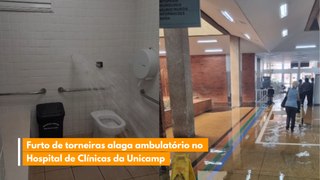 Furto de torneiras alaga ambulatório no Hospital de Clínicas da Unicamp