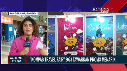 Download Video: Kompas Travel Fair 2023 Tawarkan Promo Menarik, Mulai dari Paket Wisata Hingga Promo Tiket Pesawat