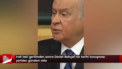 Irak'taki gerilimden sonra Devlet Bahçeli'nin tarihi konuşması yeniden gündem oldu