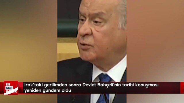 Irak'taki gerilimden sonra Devlet Bahçeli'nin tarihi konuşması yeniden gündem oldu
