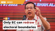 Only EC can redraw electoral boundaries, Guan Eng tells Muhyiddin