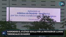Suspendido el Atlético-Sevilla por la previsión de lluvias torrenciales en Madrid