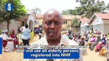 Kiambu MP has initiated a program that will see all elderly persons get registered into NHIF