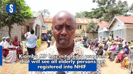 Kiambu MP has initiated a program that will see all elderly persons get registered into NHIF