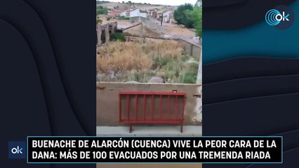 Buenache de Alarcón (Cuenca) vive la peor cara de la DANA: más de 100 evacuados por una tremenda riada