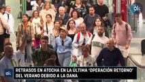 Retrasos en Atocha en la última ‘Operación Retorno’ del verano debido a la DANA