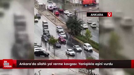 Ankara'da silahlı yol verme kavgası: Yanlışlıkla eşini vurdu