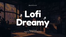 Lofi Dreamy ♪ Calm Lofi Hip Hop Mix -  Beats to Work / Study / Focus ♪ Quillofmusic