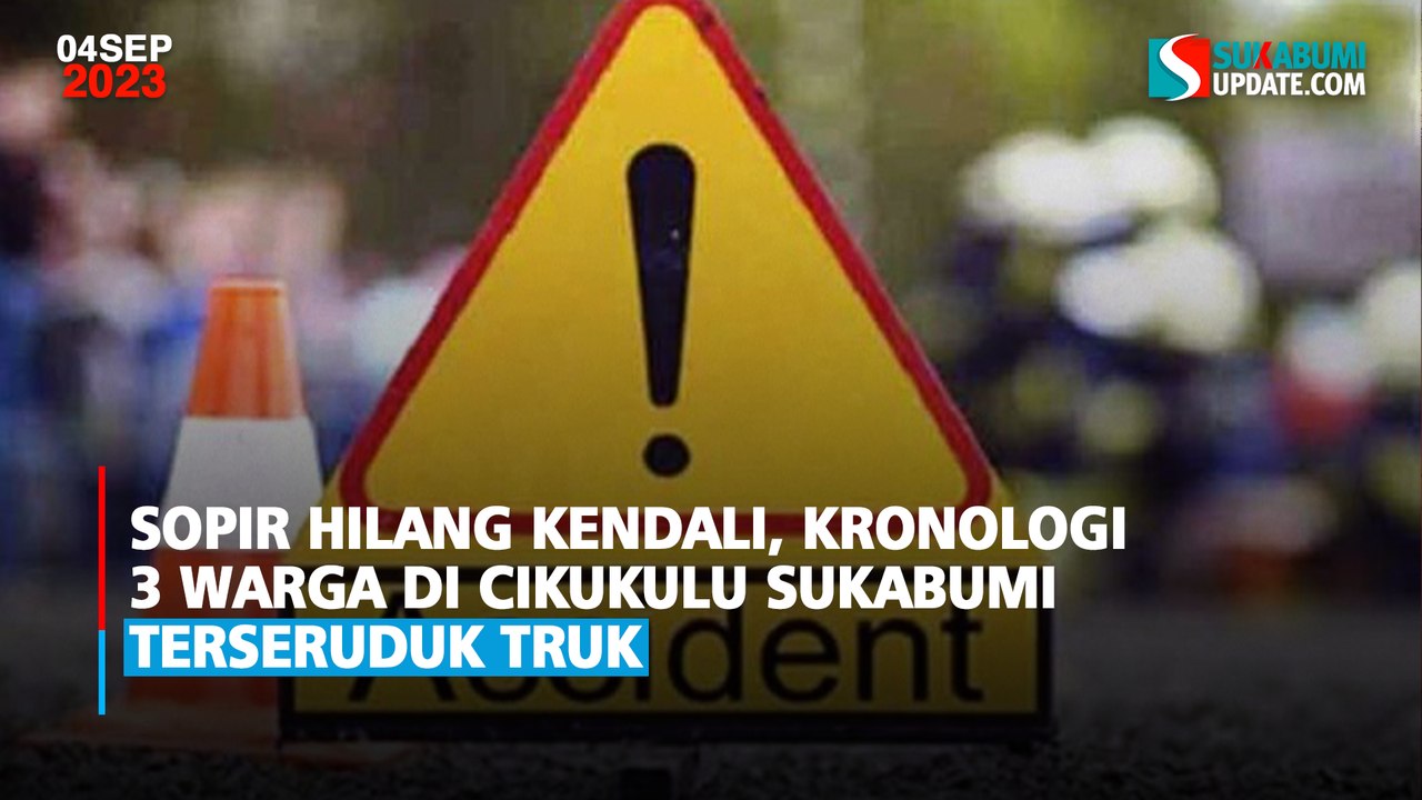 Sopir Hilang Kendali, Kronologi 3 Warga di Cikukulu Sukabumi Terseruduk Truk