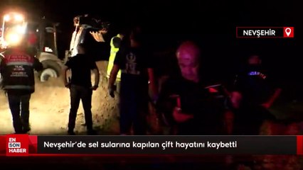 Nevşehir'de sel sularına kapılan çift hayatını kaybetti