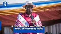 Raila accuses Narok Governor Ntutu of frustrating ODM