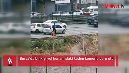 Yol kenarında dehşet! Tartıştığı kadını kemerle darp etti