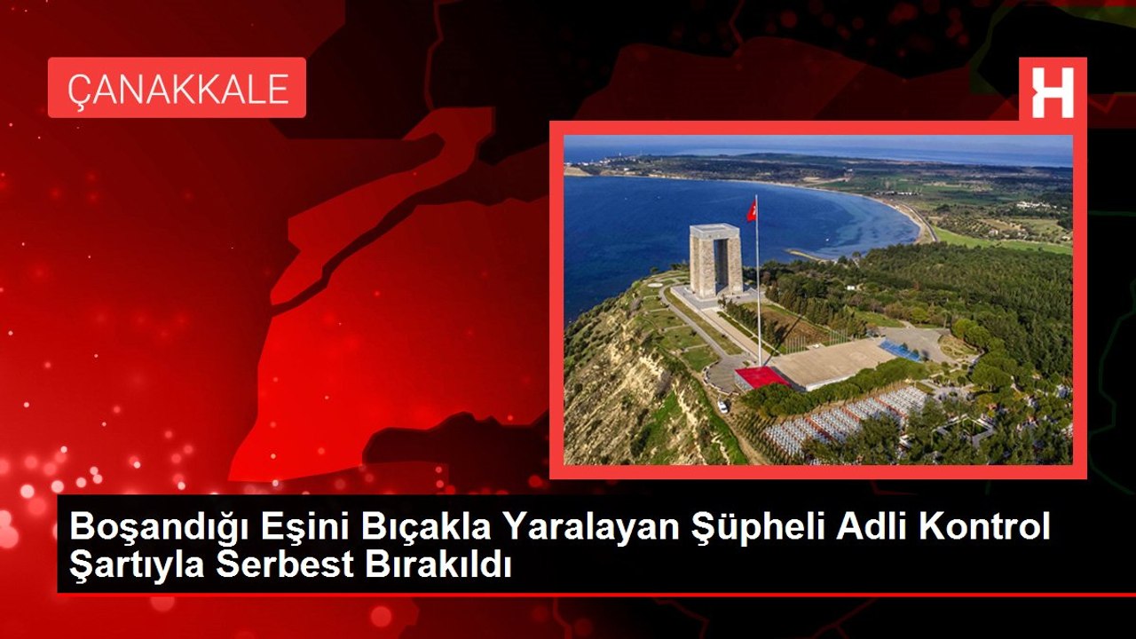Boşandığı Eşini Bıçakla Yaralayan Şüpheli Adli Kontrol Şartıyla Serbest Bırakıldı