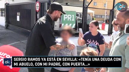 Sergio Ramos ya está en Sevilla «Tenía una deuda con mi abuelo, con mi padre, con Puerta…»
