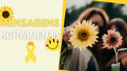 SETEMBRO AMARELO: CONFIRA lindas FRASES MOTIVACIONAIS