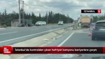 İstanbul'da kontrolden çıkan hafriyat kamyonu bariyerlere çarptı