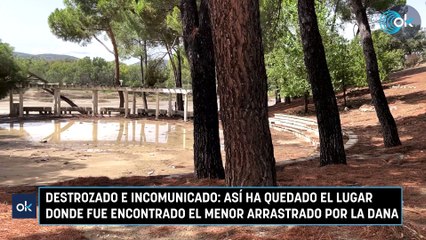Destrozado e incomunicado: así ha quedado el lugar donde fue encontrado el menor arrastrado por la DANA