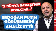 Erdoğan Putin Görüşmesinin Perde Arkası! Hakan Aksay'dan 3.Dünya Savaşı Çıkışı