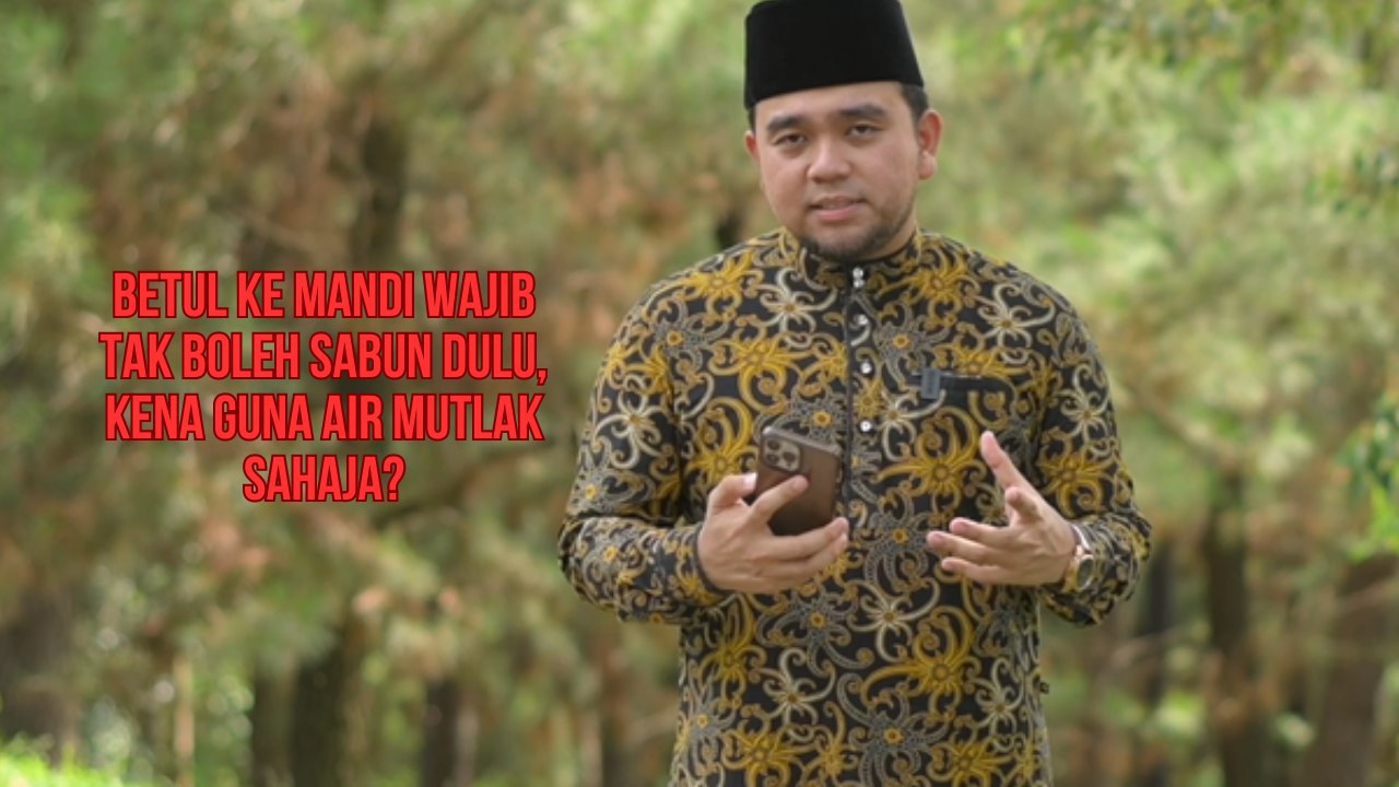 Betul ke mandi wajib tak boleh sabun dulu, kena guna air mutlak sahaja?