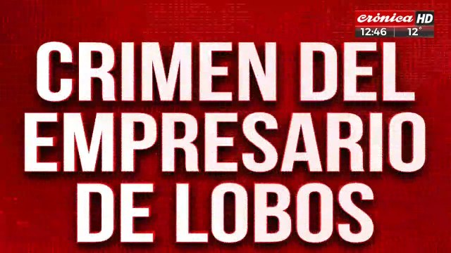 Crimen del empresario de Lobos: intensa búsqueda de los seis sospechosos