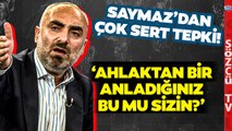 İsmail Saymaz Çileden Çıktı! Tek Tek Saydı 'Bunlar Olurken Siz Neredeydiniz?'