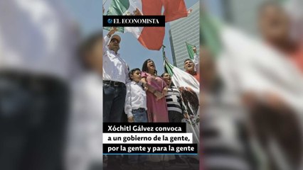 Xóchitl Gálvez convoca a un gobierno de la gente, por la gente y para la gente