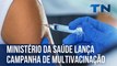 Ministério da Saúde lança campanha de multivacinação no ES