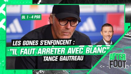 OL 1-4 PSG : « Il faut arrêter avec Laurent Blanc », Gautreau exhorte l'entraîneur des Gones à démissionner