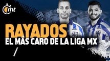 Rayados, el más caro de la Liga MX por sus fichajes