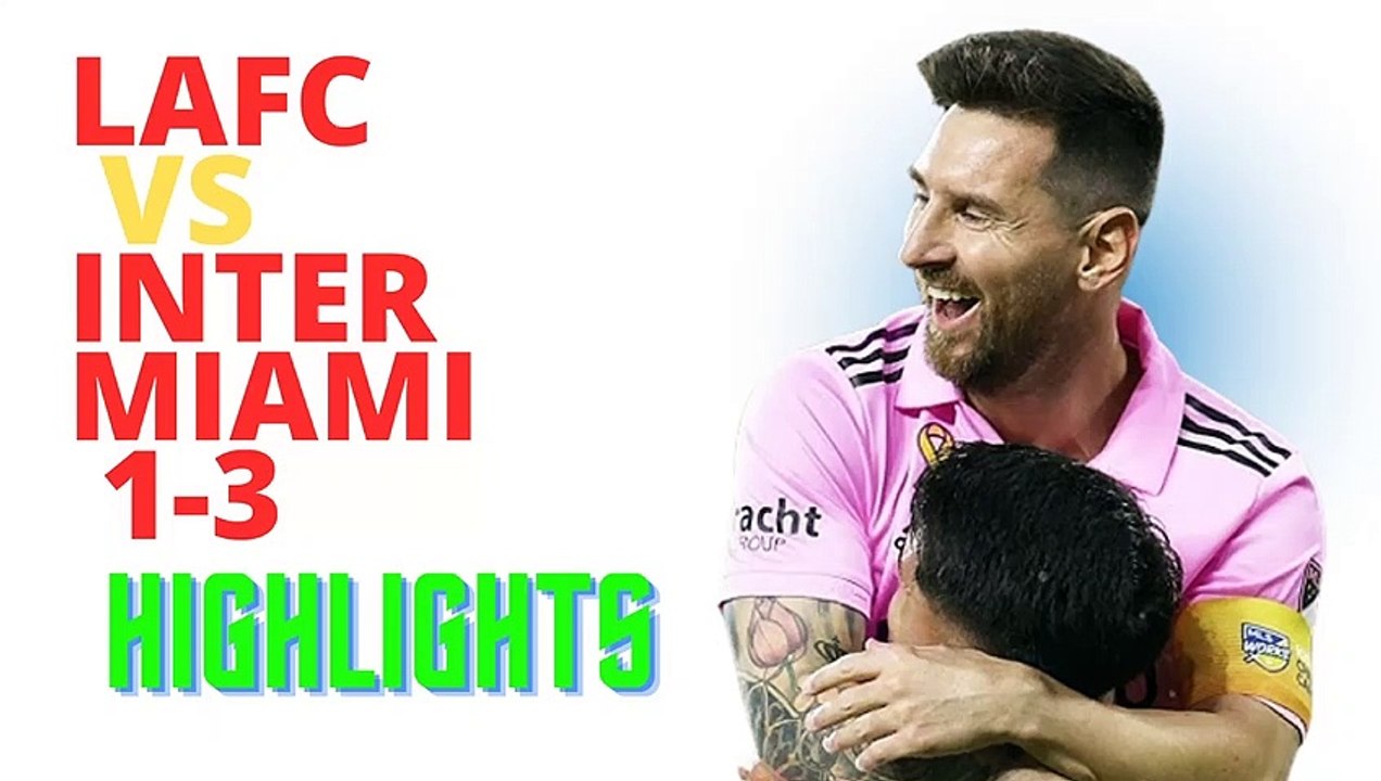 Video Highlights: LAFC vs Inter Miami 1-3 Highlights Highlights #Messi