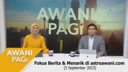 AWANI Pagi: Berita tumpuan & menarik di astroawani.com [05 September 2023]