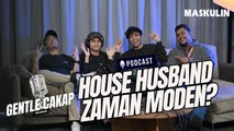 Gentle Cakap - House Husband Zaman Moden? | MASKULIN Podcast