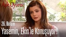 Yasemin, Ekin'le konuşuyor! - Aşk Oyunu 26. Bölüm