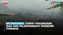Api Berkobar, Tempat Penjemuran Ikan Asin Palabuhanratu Sukabumi Terbakar