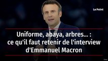 Uniforme, abaya, arbres... : ce qu'il faut retenir de l'interview d'Emmanuel Macron
