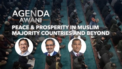 Agenda AWANI: Peace & Prosperity in Muslim majority countries and beyond