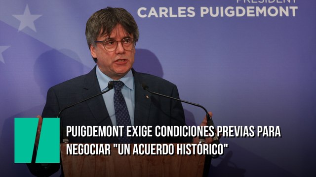 Puigdemont exige condiciones previas para negociar un acuerdo histórico que desbloquee la investidura