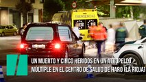 Un muerto y cinco heridos en un atropello múltiple en el centro de salud de Haro (La Rioja)