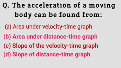 The acceleration of a moving body can be found from