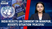 India Rejects UN Comment On Manipur, Asserts Situation ‘Peaceful’ | United Nation | Biren Singh| BJP