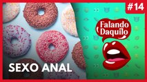 #14 - Dicas para a prática de um sexo anal seguro e prazeroso - Falando Daquilo