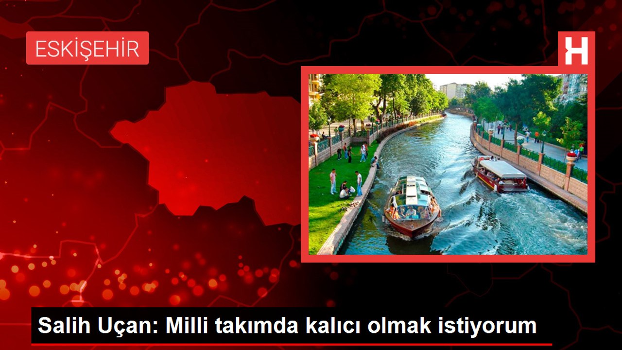 Salih Uçan: Milli takımda kalıcı olmak istiyorum