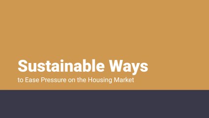 Sustainable Ways to Ease Pressure on the Housing Market