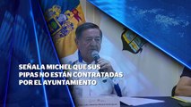 Señala Luis Michel que sus pipas no están contratadas por el Ayuntamiento