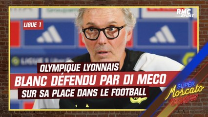 Di Meco défend Laurent Blanc et estime qu'il "a toujours sa place dans le football."