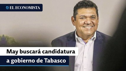 May buscará candidatura por Morena a gobierno de Tabasco