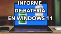 Así puedes generar un INFORME DE BATERÍA en WINDOWS 11