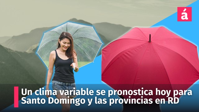 Un clima variable se pronostica hoy para Santo Domingo y las provincias de la República Dominicana