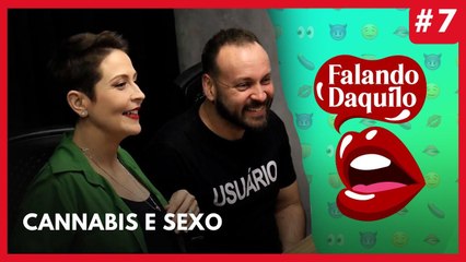 #7 - Os benefícios da Cannabis medicinal para a saúde sexual - Falando Daquilo