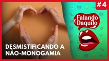 #4 - Desmistificando a não-monogamia - Falando Daquilo